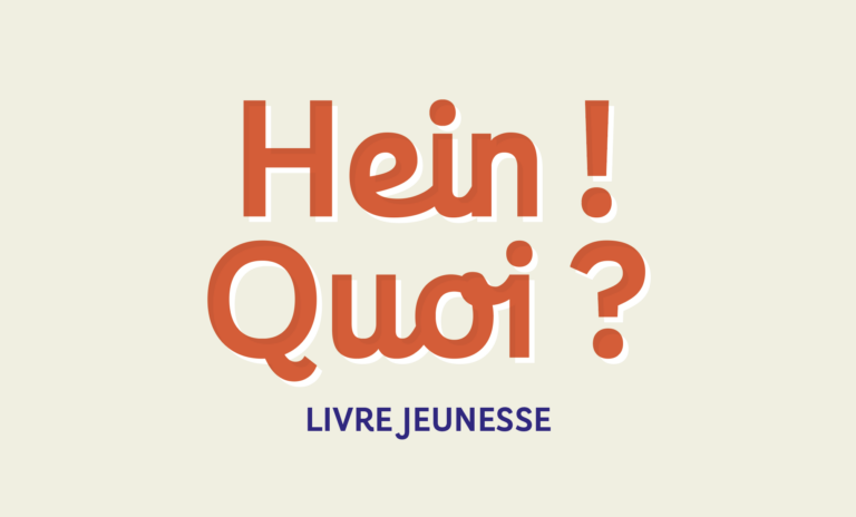 Hein ! Quoi ? Livre jeunesse